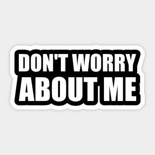 Don't worry about me - White simple text quote typography Sticker